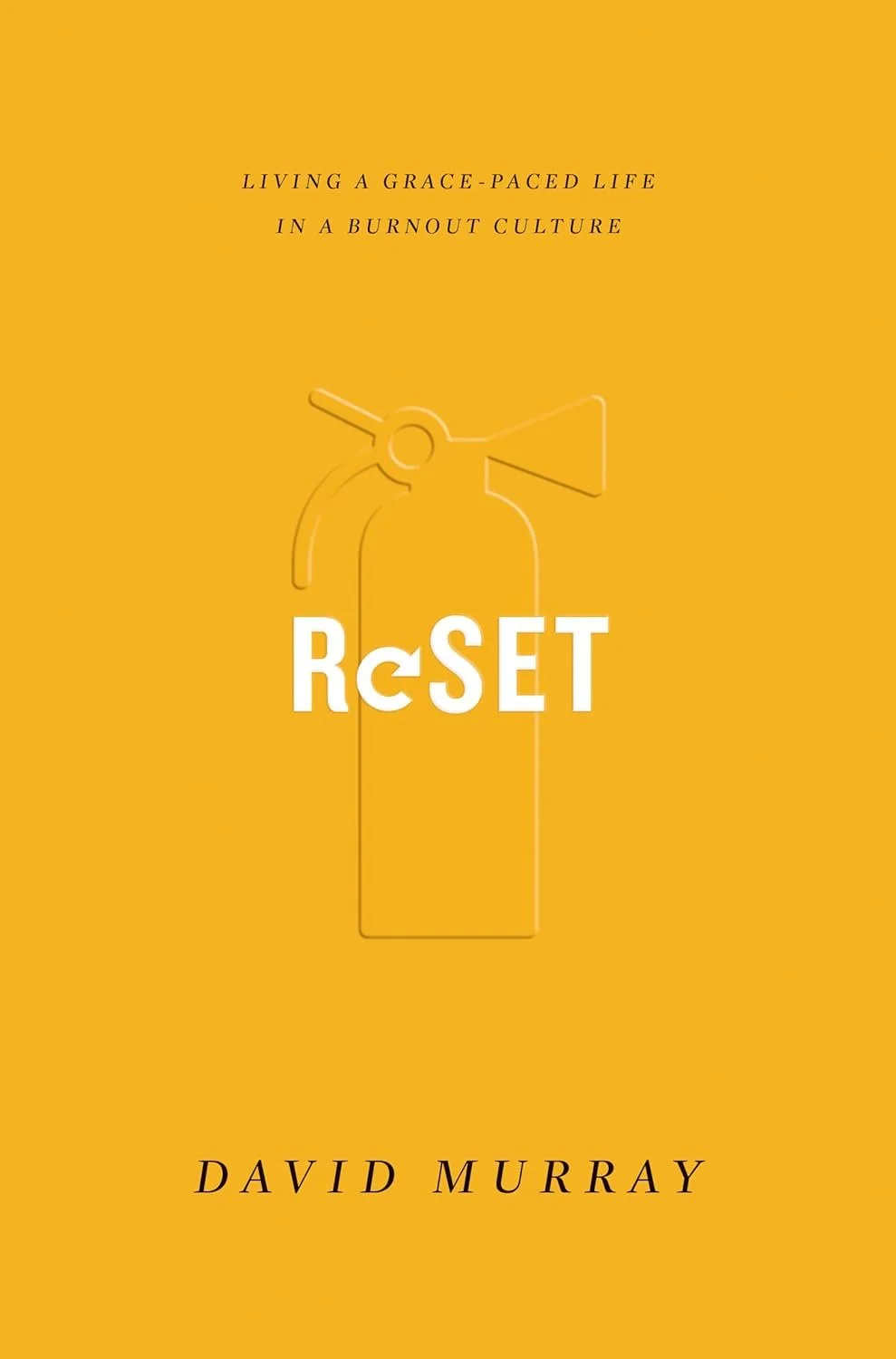 Reset: Living a Grace-Paced Life in a Burnout Culture Reset: Living a Grace-Paced Life in a Burnout Culture  David Murray  Pastoral Ministry  Ministry   