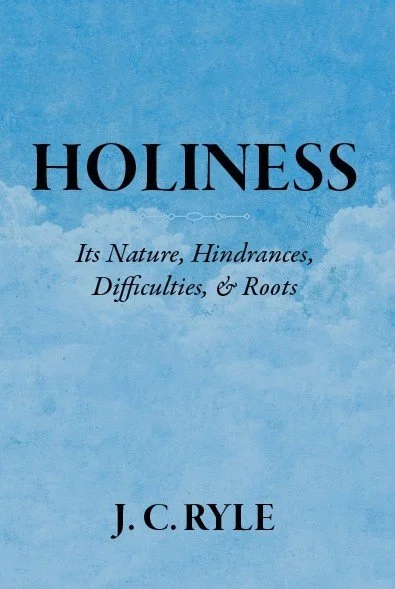 Holiness: Its Nature, Hinderances, Difficulties, & Roots Holiness: Its Nature, Hinderances, Difficulties, & Roots  J.C. Ryle  Essentials, Adult Sunday School  Theology  Currently Reading 