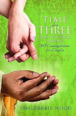 Time For Three Time For Three  Sam Wood, Debbie Wood  Devotionals, Marriage  Devotionals, Marriage   