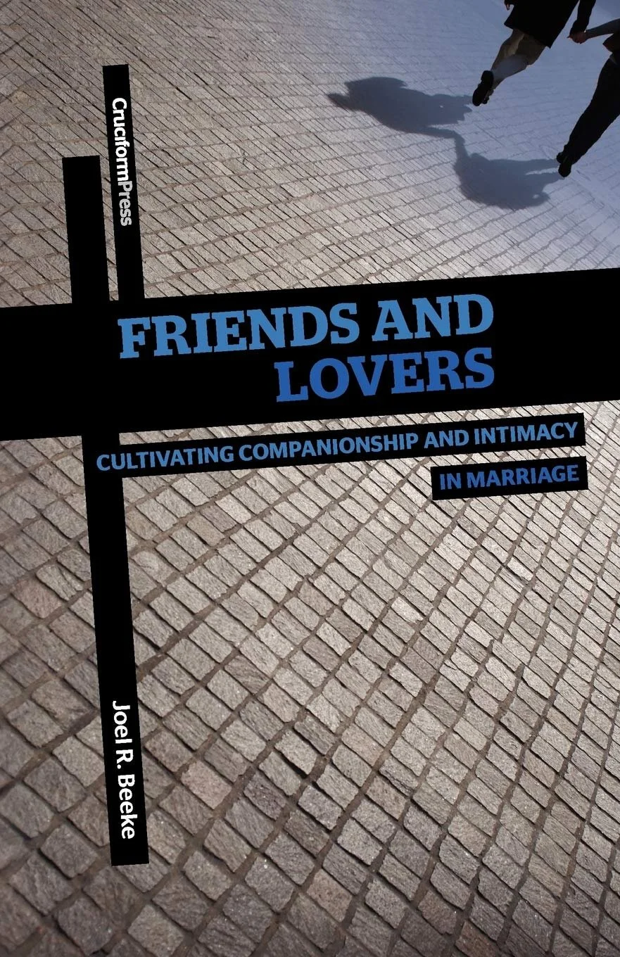 Friends and Lovers Friends and Lovers  Joel R. Beeke  Marriage  Marriage, Intimacy   