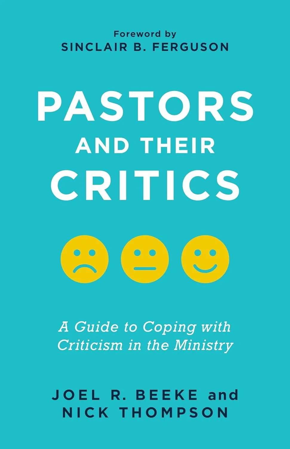 Pastors and Their Critics: A Guide to Coping with Criticism in the Ministry Pastors and Their Critics: A Guide to Coping with Criticism in the Ministry  Joel R. Beeke, Nick Thompson  Pastoral Ministry  Ministry   