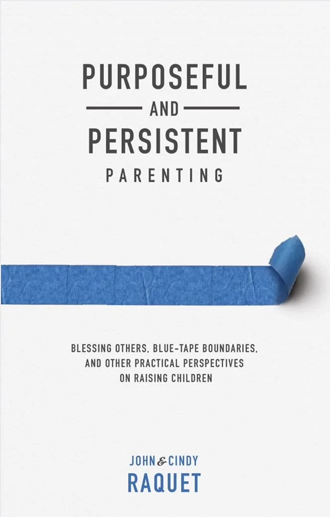 Purposeful and Persistent Parenting Purposeful and Persistent Parenting  John Raquet, Cindy Raquet  Parenting and Family  Parenting, Family   