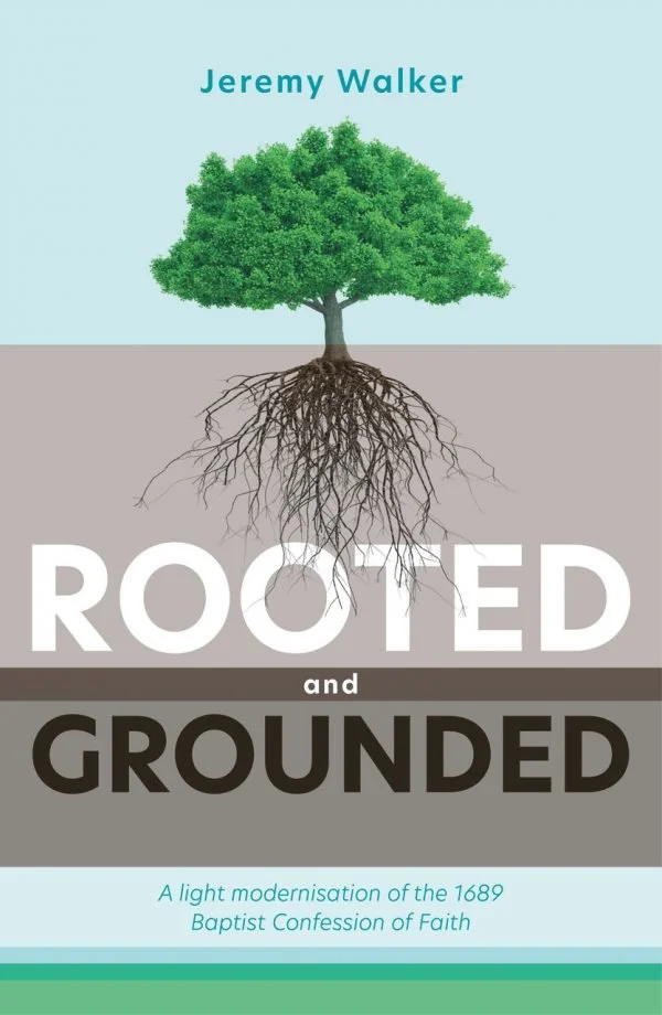 Rooted and Grounded Rooted and Grounded  Jeremy Walker  Theology, Adult Sunday School  Baptist Confession   