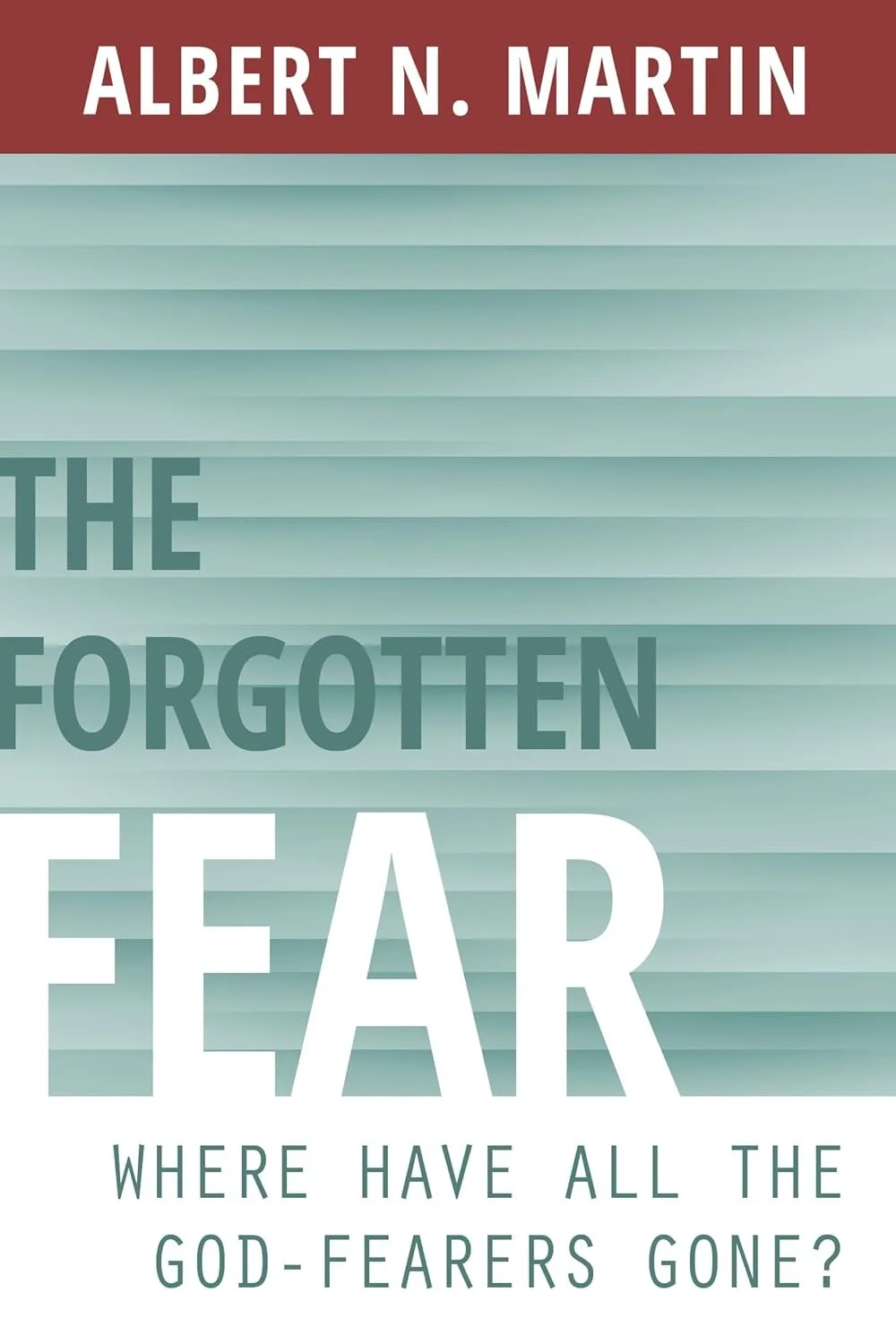 The Forgotten Fear The Forgotten Fear  Albert Martin  Essentials  Spiritual Warfare, Personal Growth, Spiritual Growth   