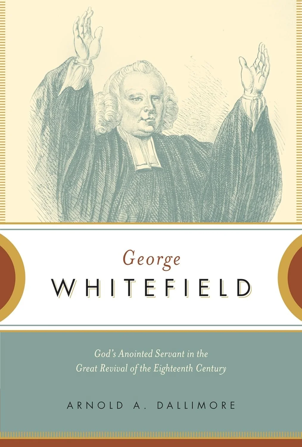 George Whitefield George Whitefield  Arnold A. Dallimore  Essentials, Biographies  Preachers, George Whitefield   