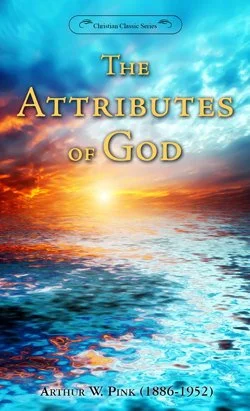 The Attributes of God  The Attributes of God   Arthur W. Pink  Essentials  Theology   