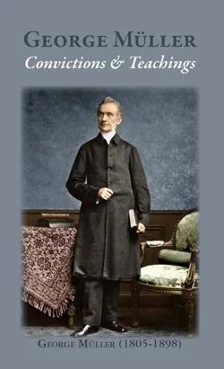 George Müller: Convictions & Teachings George Müller: Convictions & Teachings  George Müller  Adult Sunday School  Theology  Mueller 
