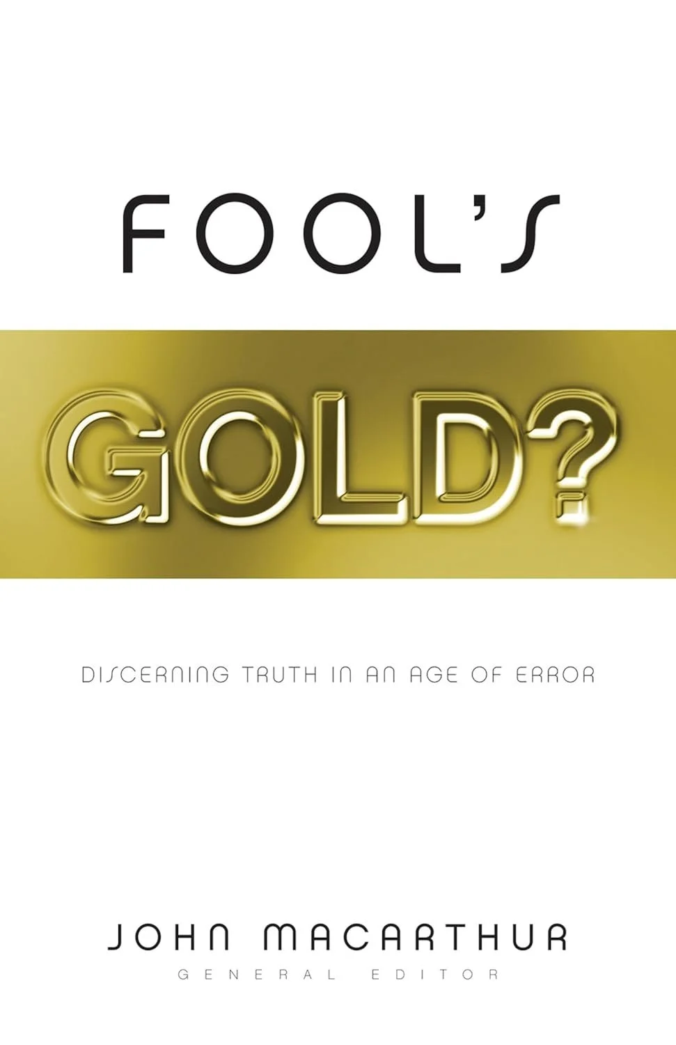 Fool's Gold? Fool's Gold?  John MacArthur  Christian Worldview  Biblical Discernment, Christian Worldview   