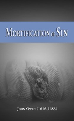 Mortification of Sin Mortification of Sin  John Owen  Essentials  Spiritual Warfare, Personal Growth, Spiritual Growth, Sin, Temptation   