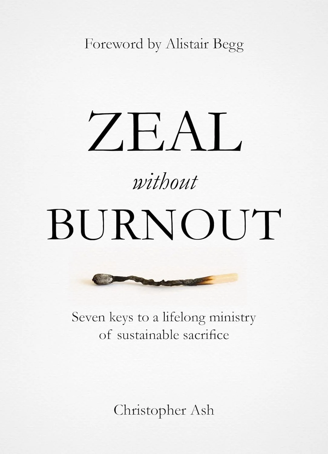 Zeal Without Burnout Zeal Without Burnout  Christopher Ash  Pastoral Ministry  Ministry   