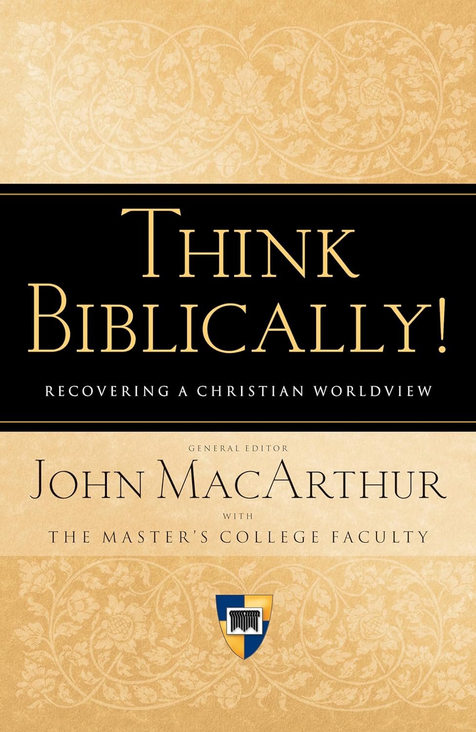 Think Biblically! Recovering a Christian Worldview Think Biblically! Recovering a Christian Worldview  John MacArthur  Christian Worldview  Biblical Discernment, Christian Worldview   
