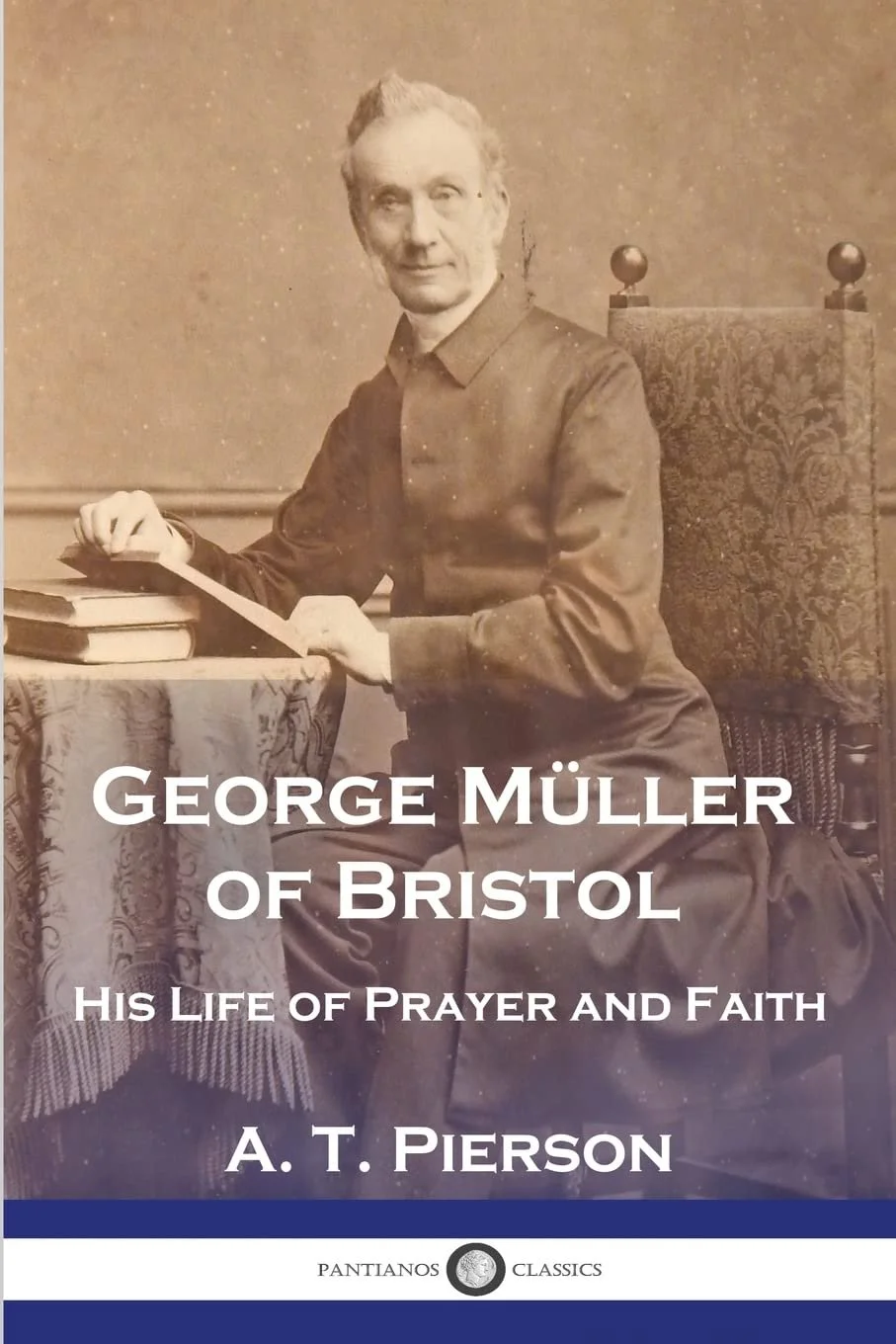 George Müller of Bristol George Müller of Bristol  Arthur T. Pierson  Essentials, Biographies  Preachers, George Müller  Mueller 