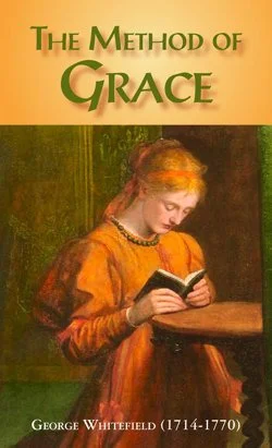 The Method of Grace The Method of Grace  George Whitefield  Adult Sunday School, Sermons  Sermons, Grace, Salvation   