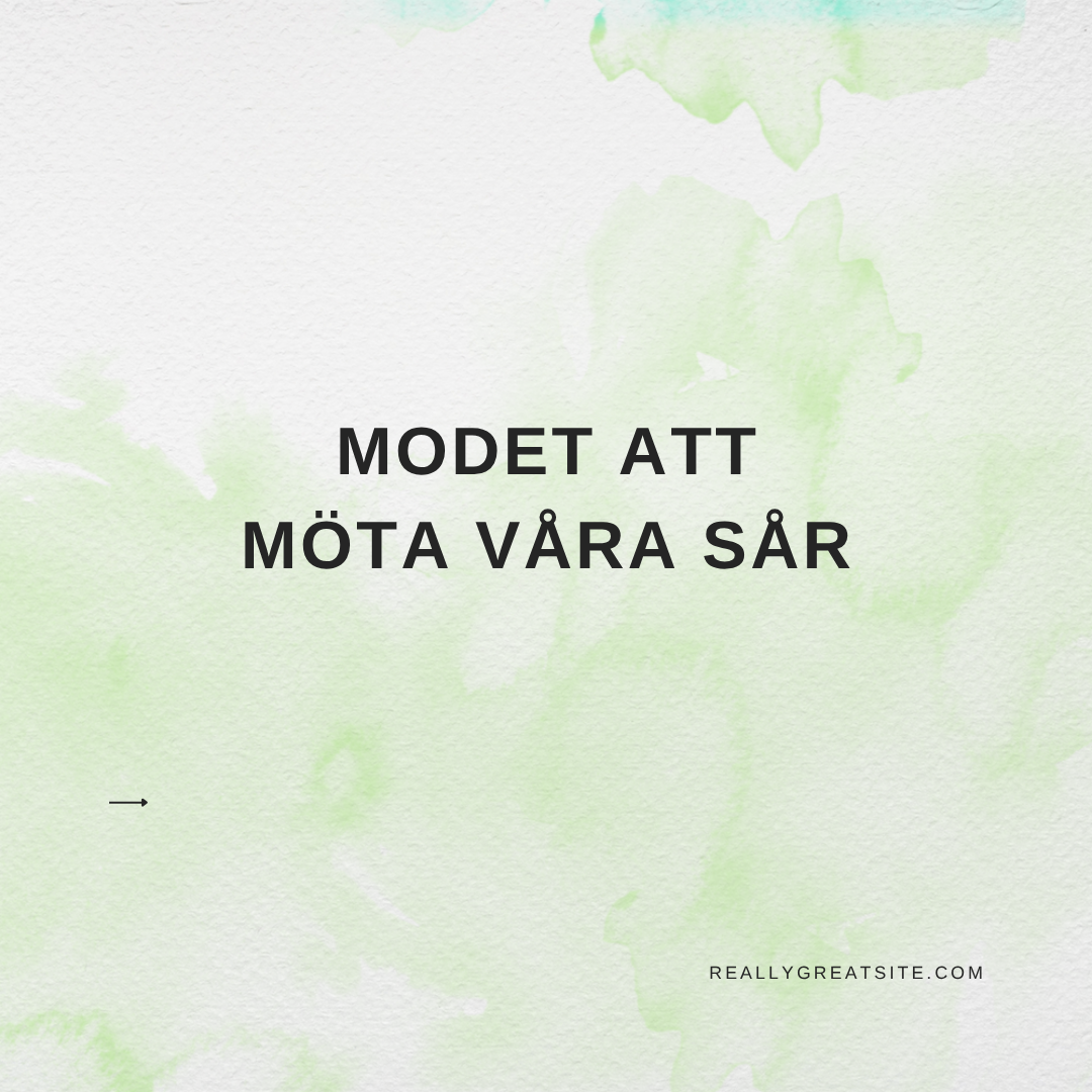 Modet att möta våra sår