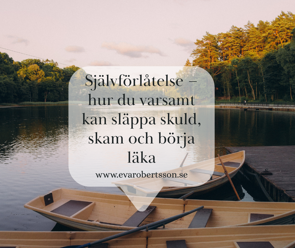 Självförlåtelse – hur du varsamt kan släppa skuld, skam och börja läka