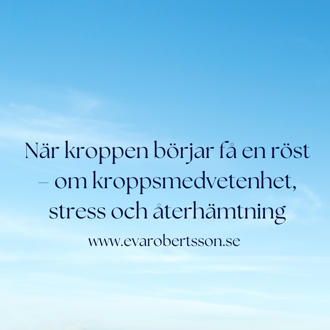 När kroppen börjar få en röst – om kroppsmedvetenhet, stress och återhämtning