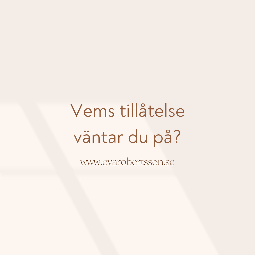 Vems tillåtelse väntar du på?