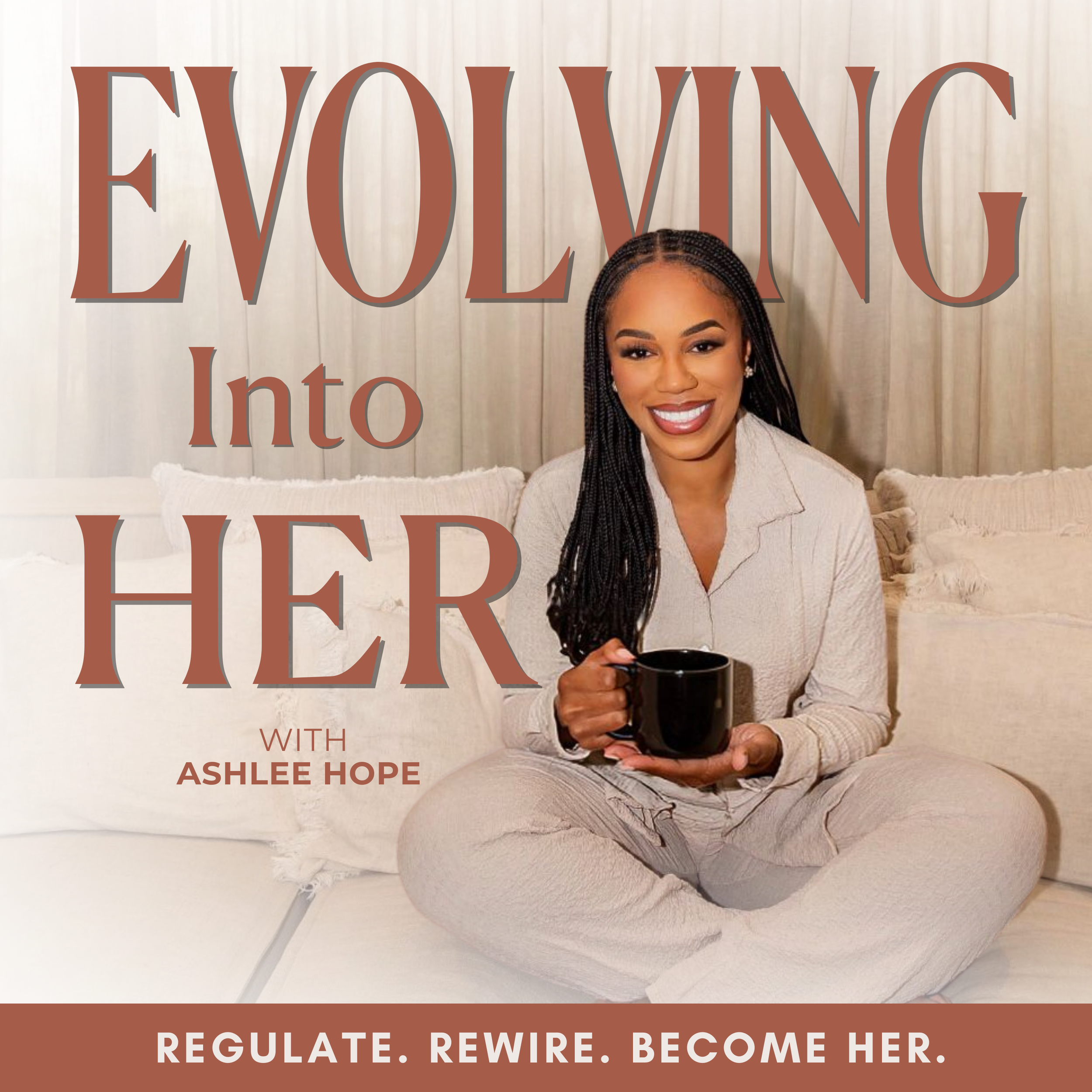 An African American woman with long braids sitting cross-legged on a bed, holding a black mug, smiling, with beige pillows and a wooden panel wall in the background. The text reads 'Evolving Into Her with Ashlee Hope. Regulate. Rewire. Become Her.'