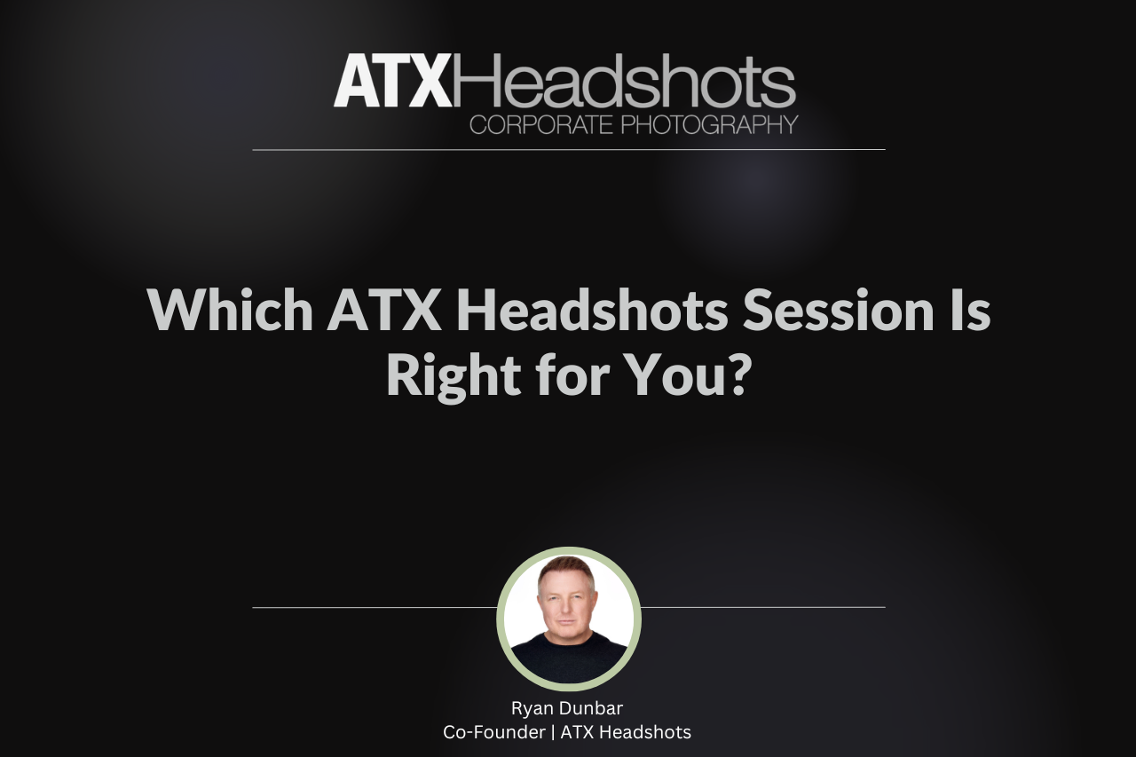 Which ATX Headshots Session Is Right for You?