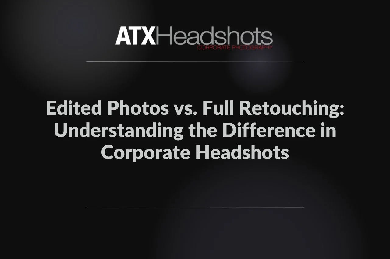 Edited Photos vs. Full Retouching: Understanding the Difference in Corporate Headshots