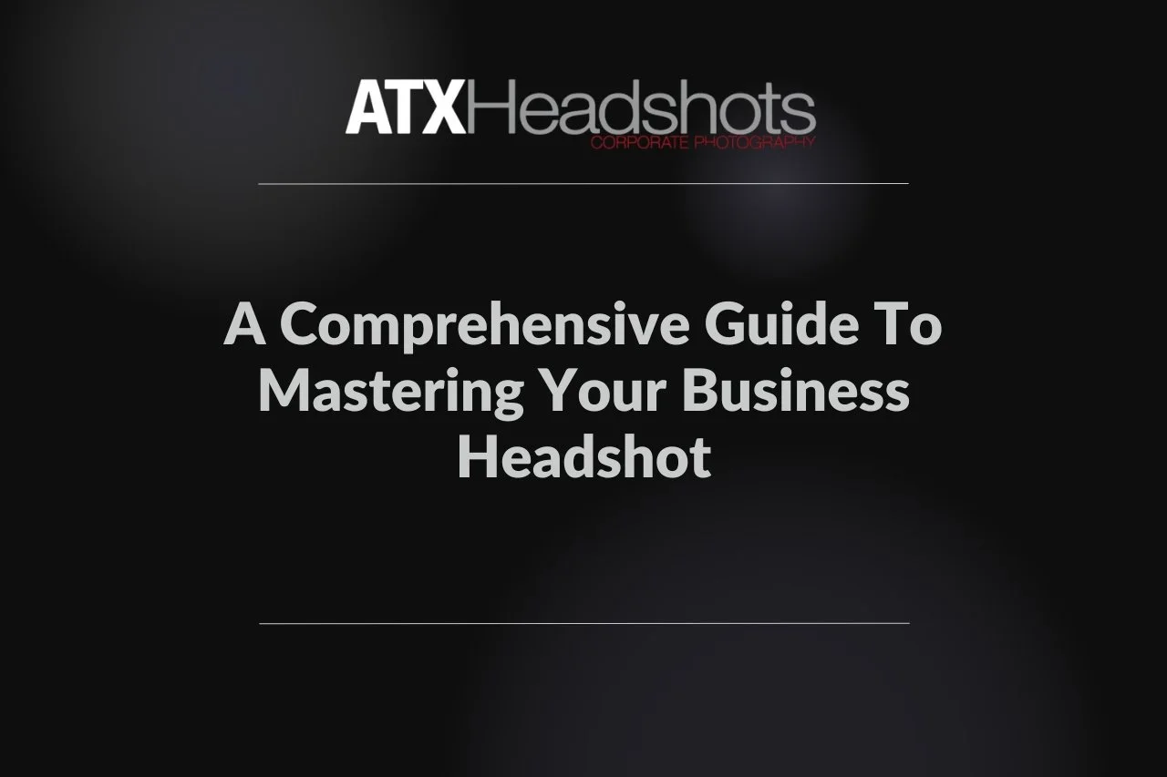 A Comprehensive Guide To Mastering Your Business Headshot