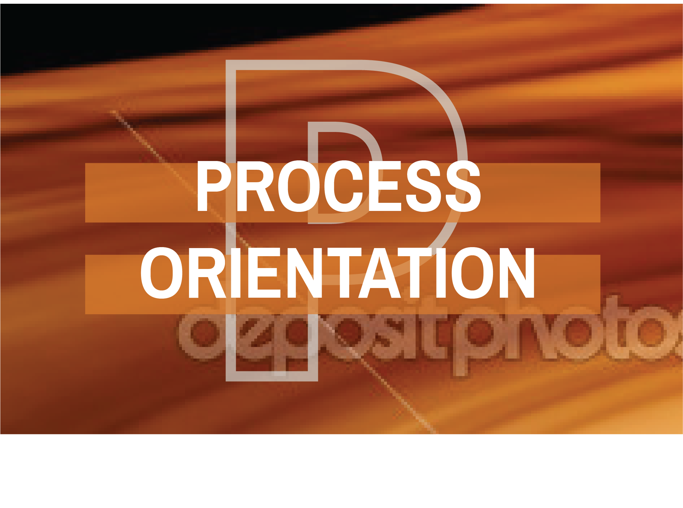 PROCESS
ORIENTATION