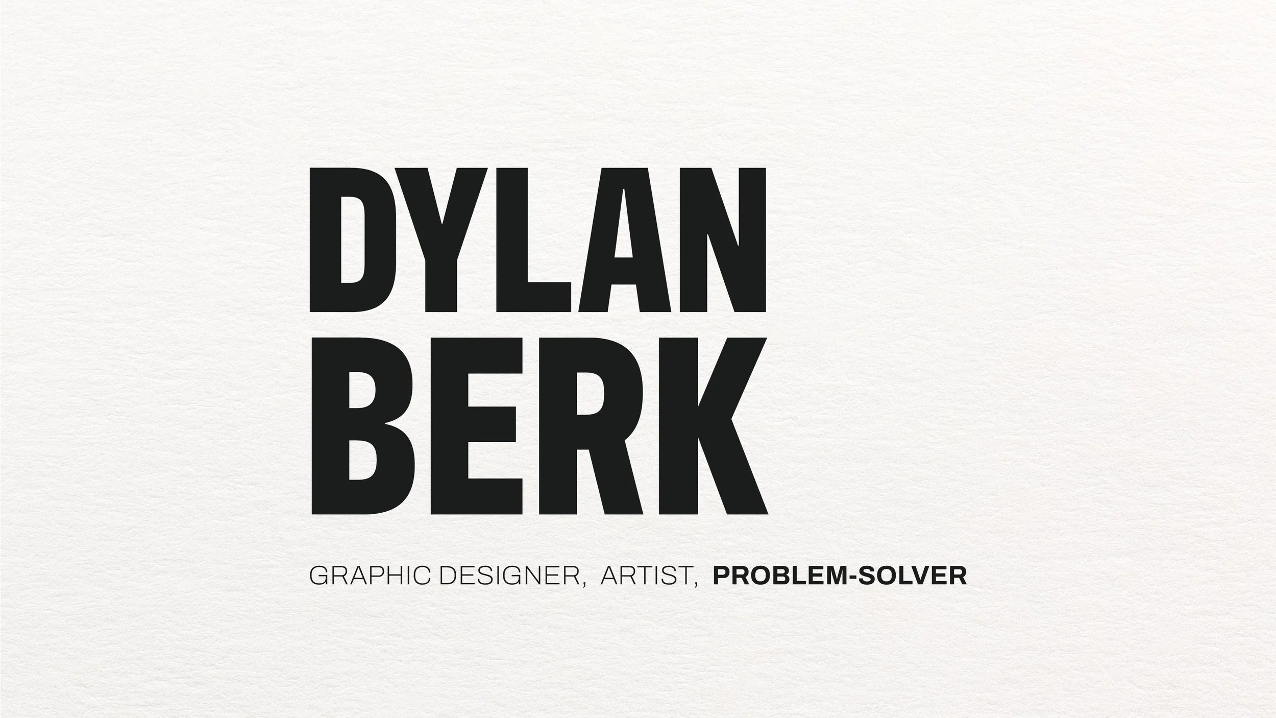 Black text on white background reads 'Dylan Berk'. Smaller text below states 'Graphic Designer, Artist, Problem-Solver'.