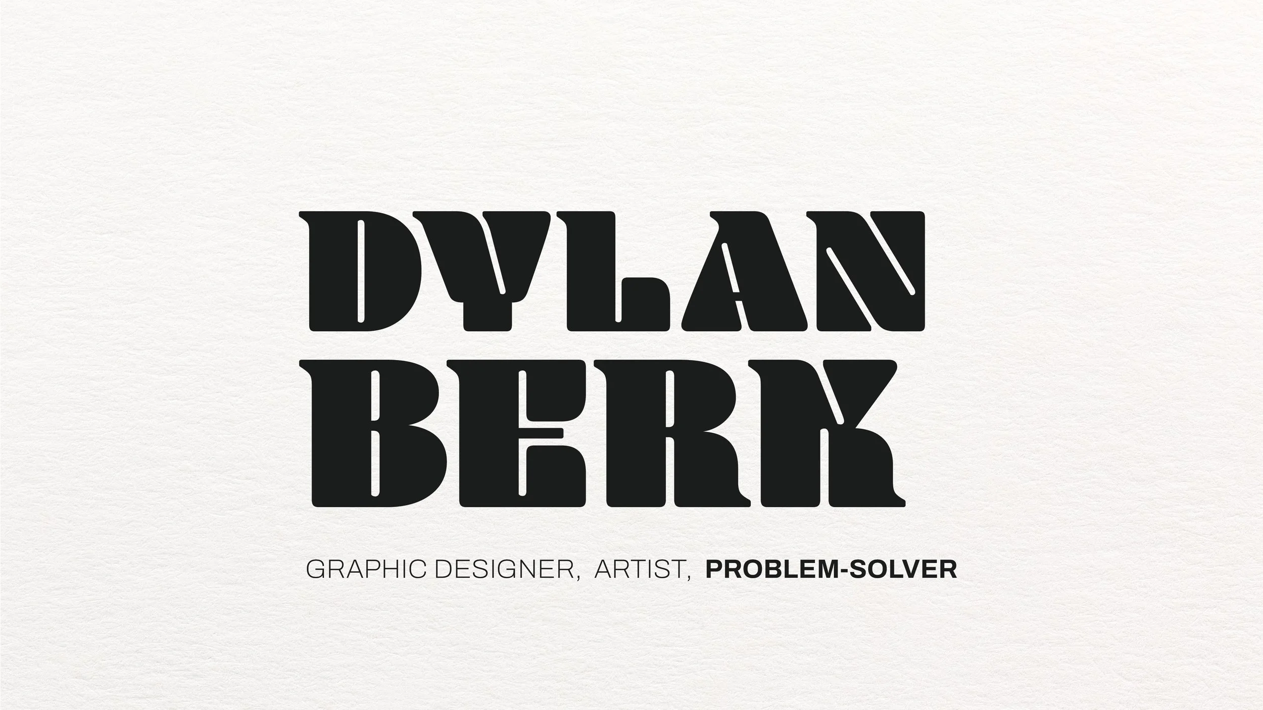 Image with the text 'Dylan Bery' in bold, black font and smaller text below saying 'Graphic Designer, Artist, Problem-Solver' on a white background.