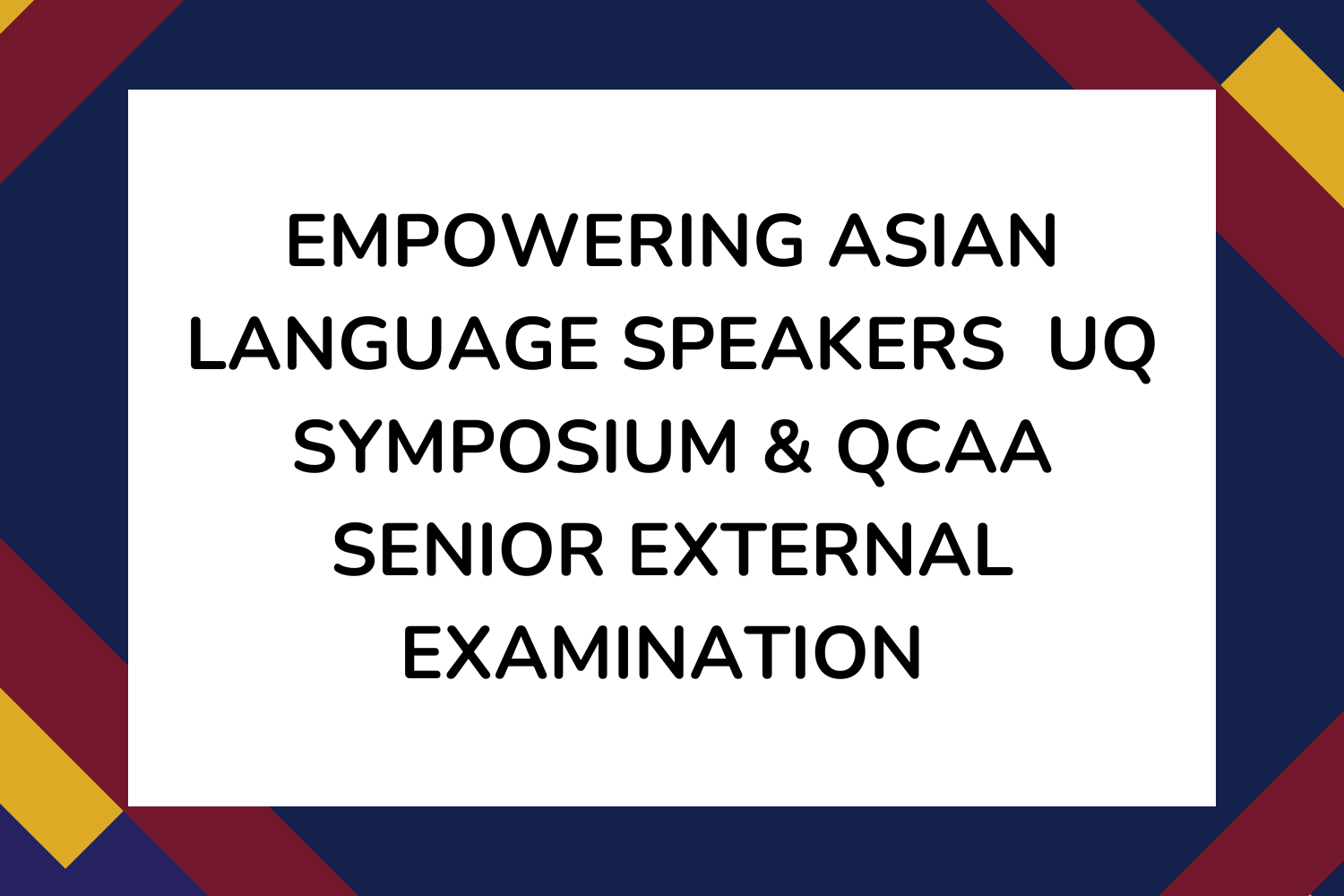 Empowering Asian Language Speakers UQ Symposium & QCAA Senior External Examination 
