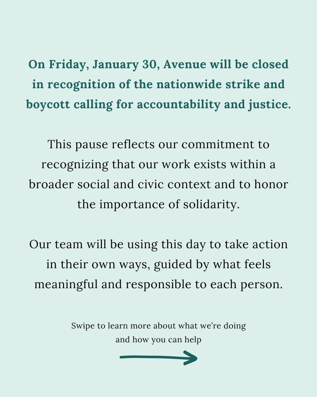 On Friday, January 30, Avenue will be closed in recognition of the nationwide strike and boycott.

We&rsquo;re choosing to pause to honor the importance of standing in solidarity and to recognize the pain and concern our communities are feeling in re