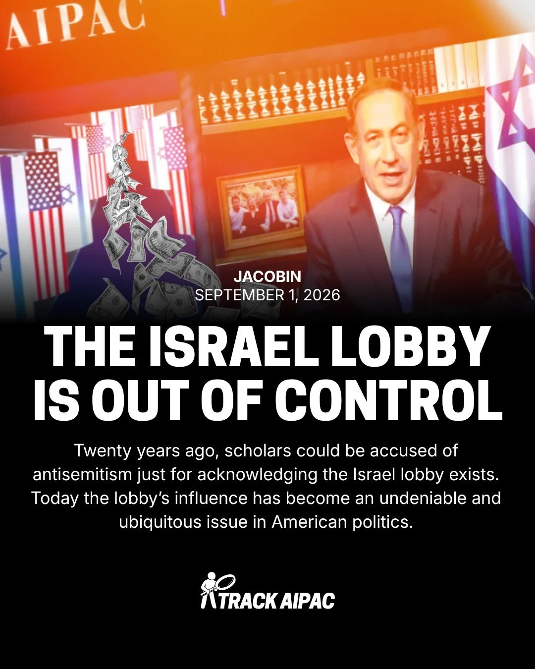 The Israel Lobby Is Out of Control

"Twenty years ago, scholars could be accused of antisemitism just for acknowledging the Israel lobby exists. Today the lobby&rsquo;s influence has become an undeniable and ubiquitous issue in American politics