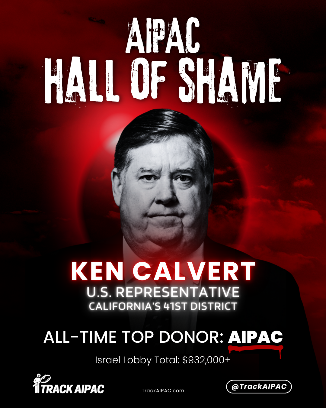 AIPAC Hall of Shame - Ken Calvert - US Representative (CA-41). All time top donor is AIPAC.