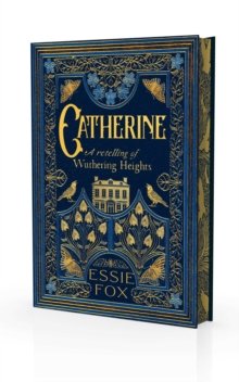 Catherin a retelling of Wuthering Heights  by Essie Fox .. signed special edition