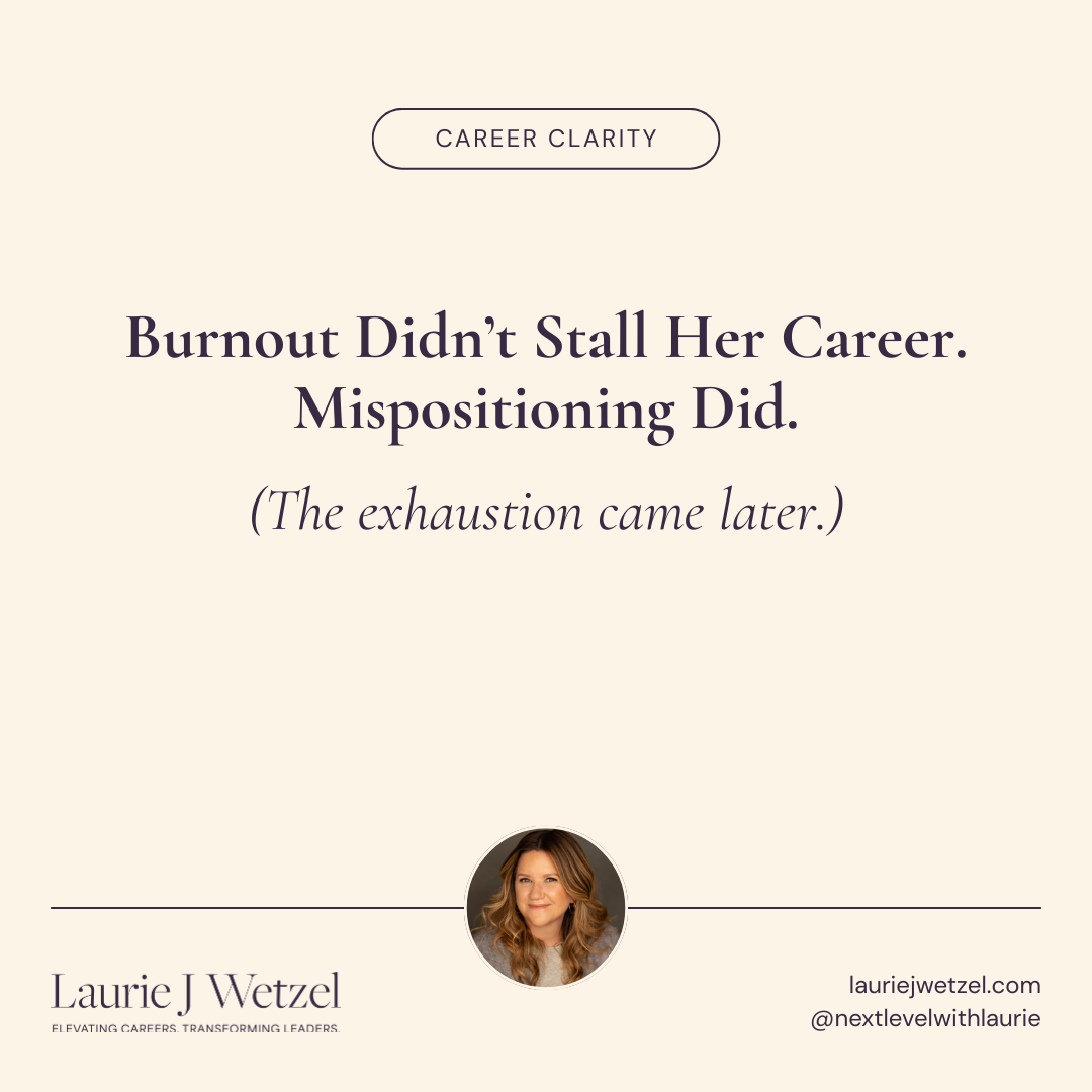 Burnout Didn’t Stall Her Career. Mispositioning Did.