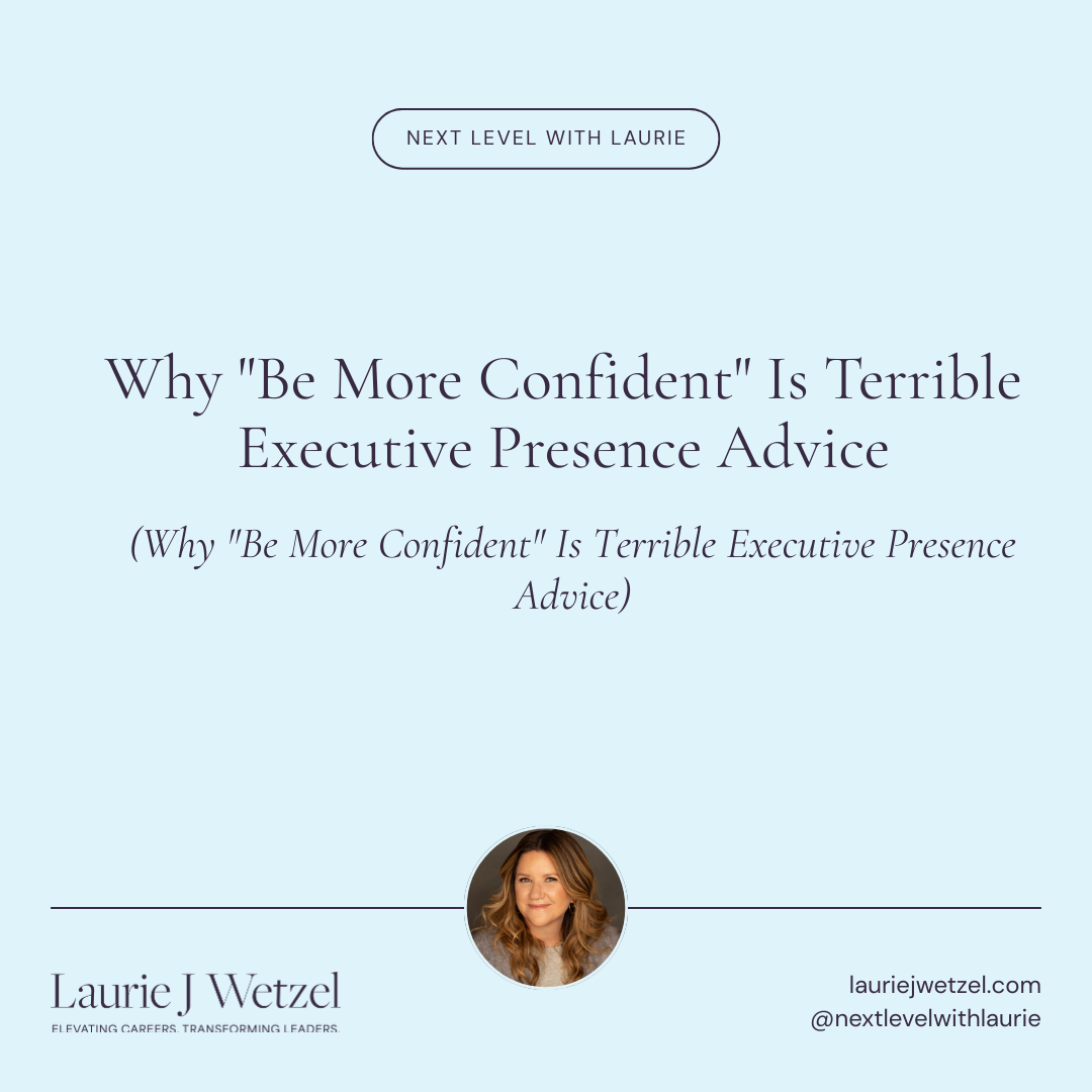 Why "Be More Confident" Is Terrible Executive Presence Advice
