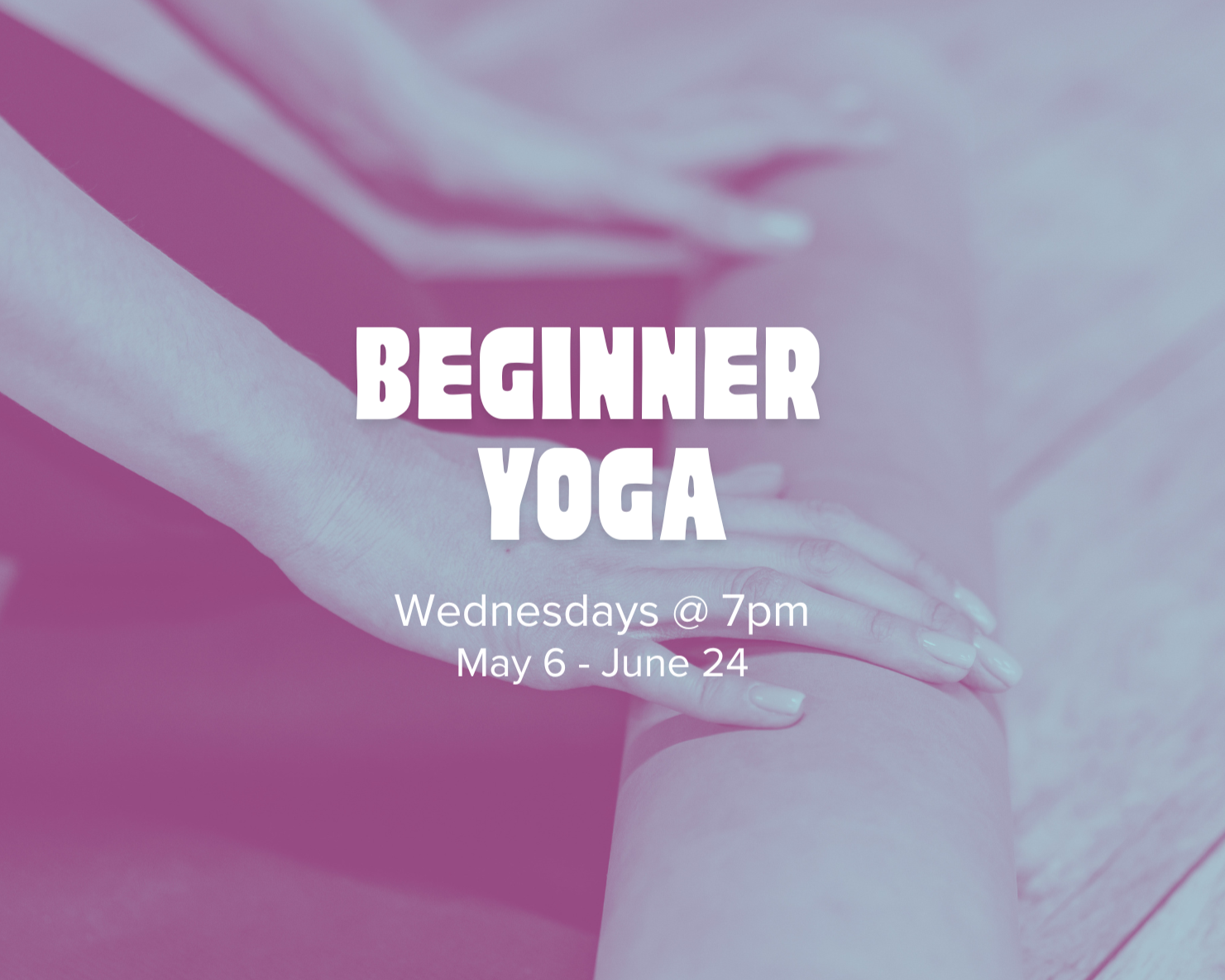 Beginner Yoga - 8 Weeks (May 6-June 24)