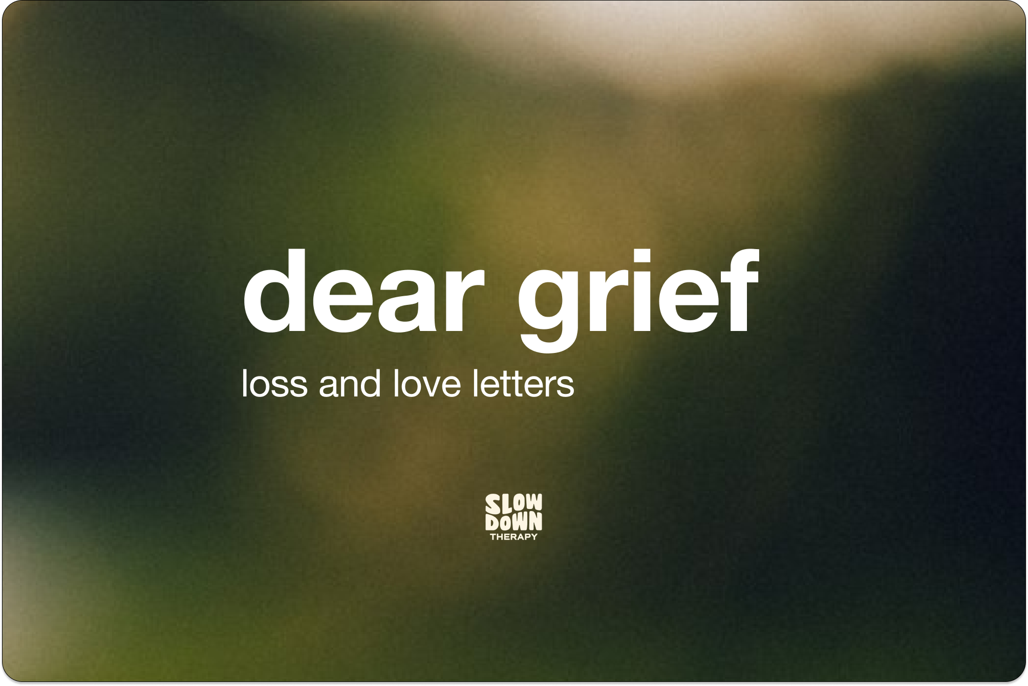 Dear Grief: Loss and Love Letters at Self Love Sunday