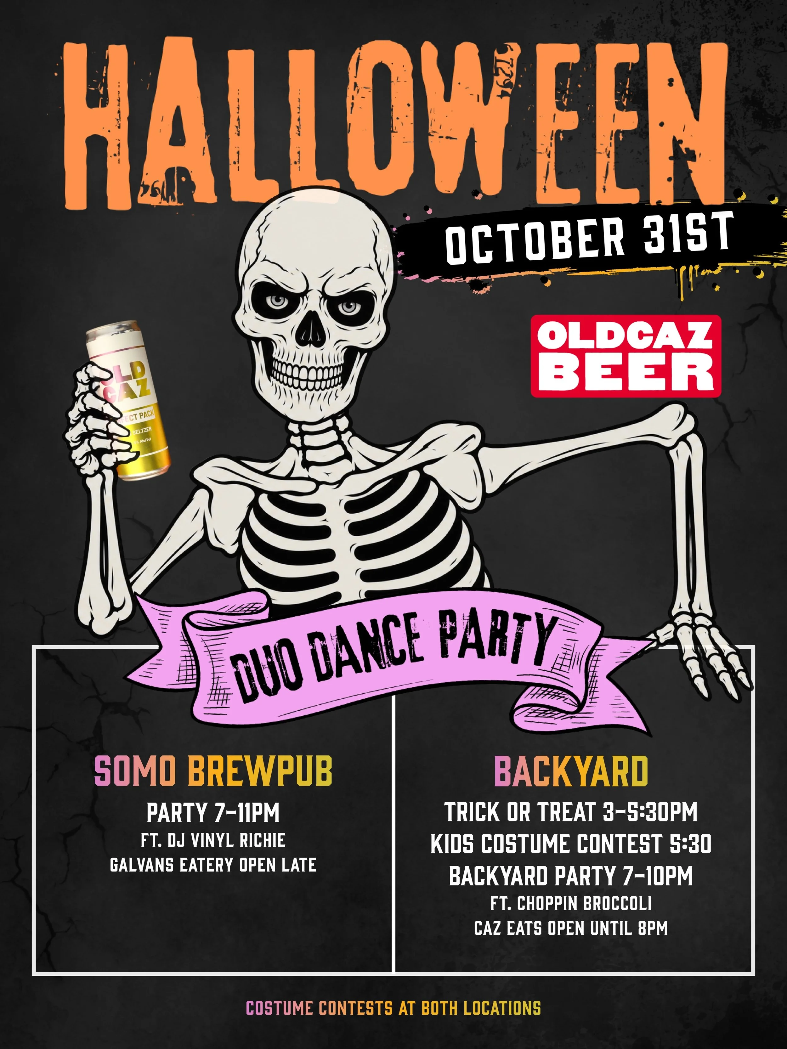 One Spooky Season. Two Halloween parties.

Halloween at Old Caz is happening October 31 at the SOMO Brewpub and the Backyard. Costumes, dancing, and a full afternoon and evening with the Caz community.

THE BREWPUB
7&ndash;11 PM with DJ @vinylrichie9