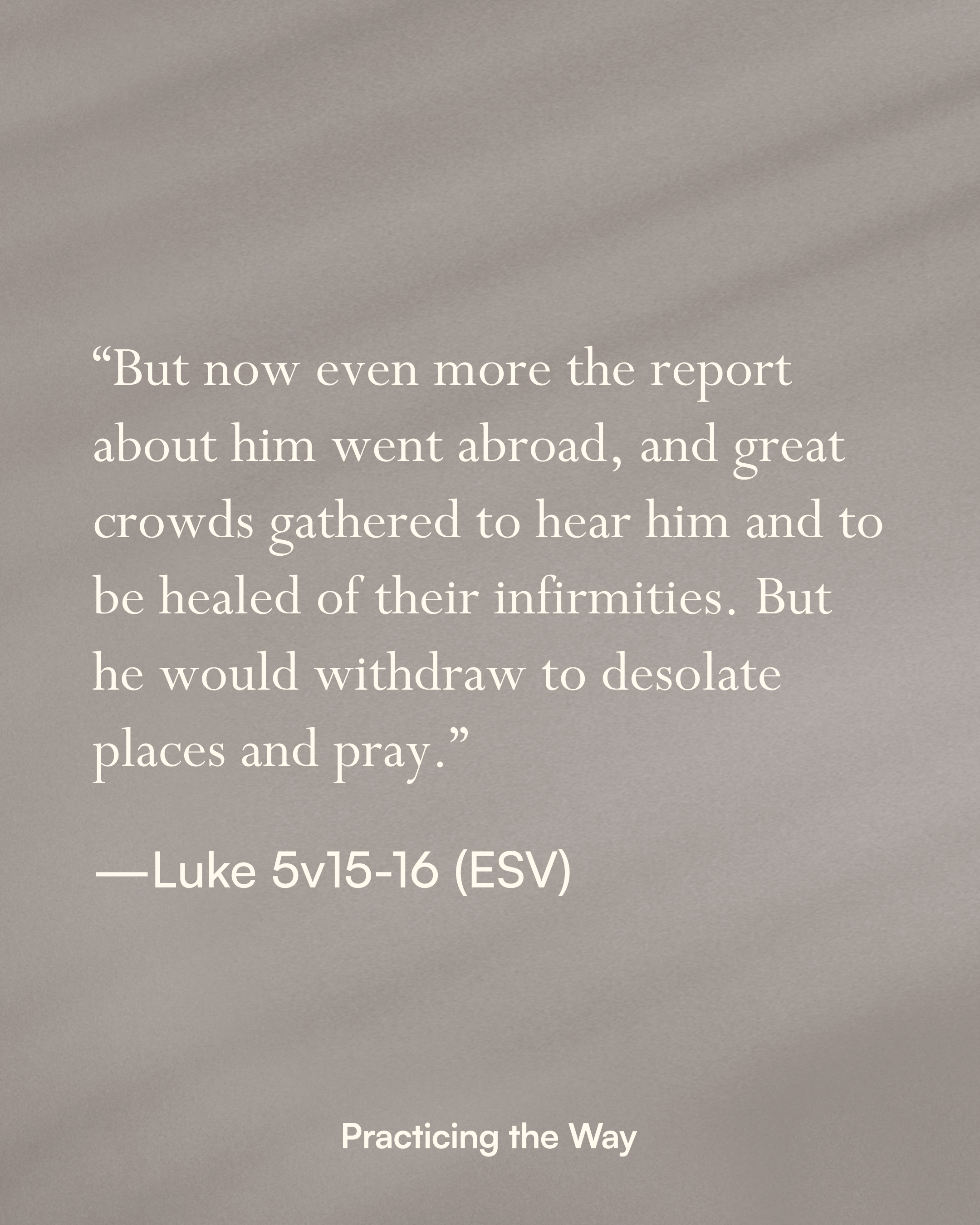 Inspirational quote about Jesus healing from Luke 5:15-16 (ESV) on a gray, textured background with the phrase 'Practicing the Way' at the bottom.
