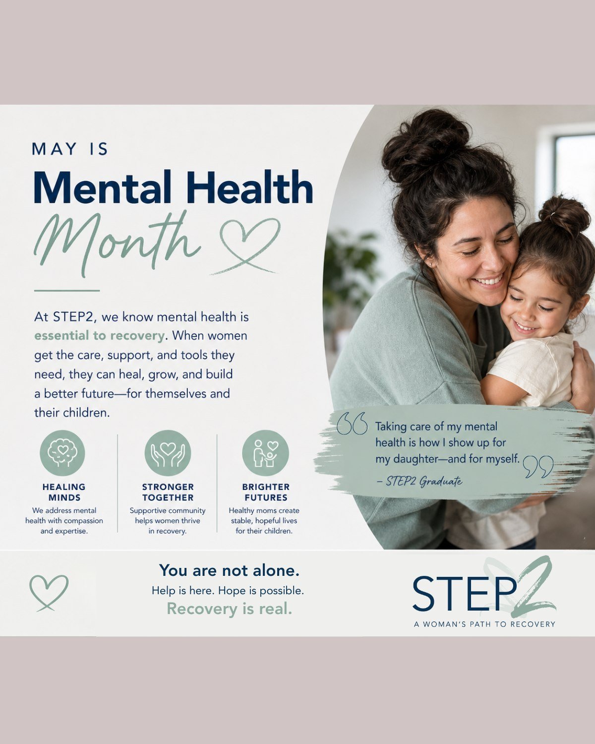 Happy Mental Health month!

For many women facing substance use disorder, healing begins when they are met with compassion, support, and the tools to care for both their mental health and long-term sobriety. At STEP2, we know that lasting recovery me