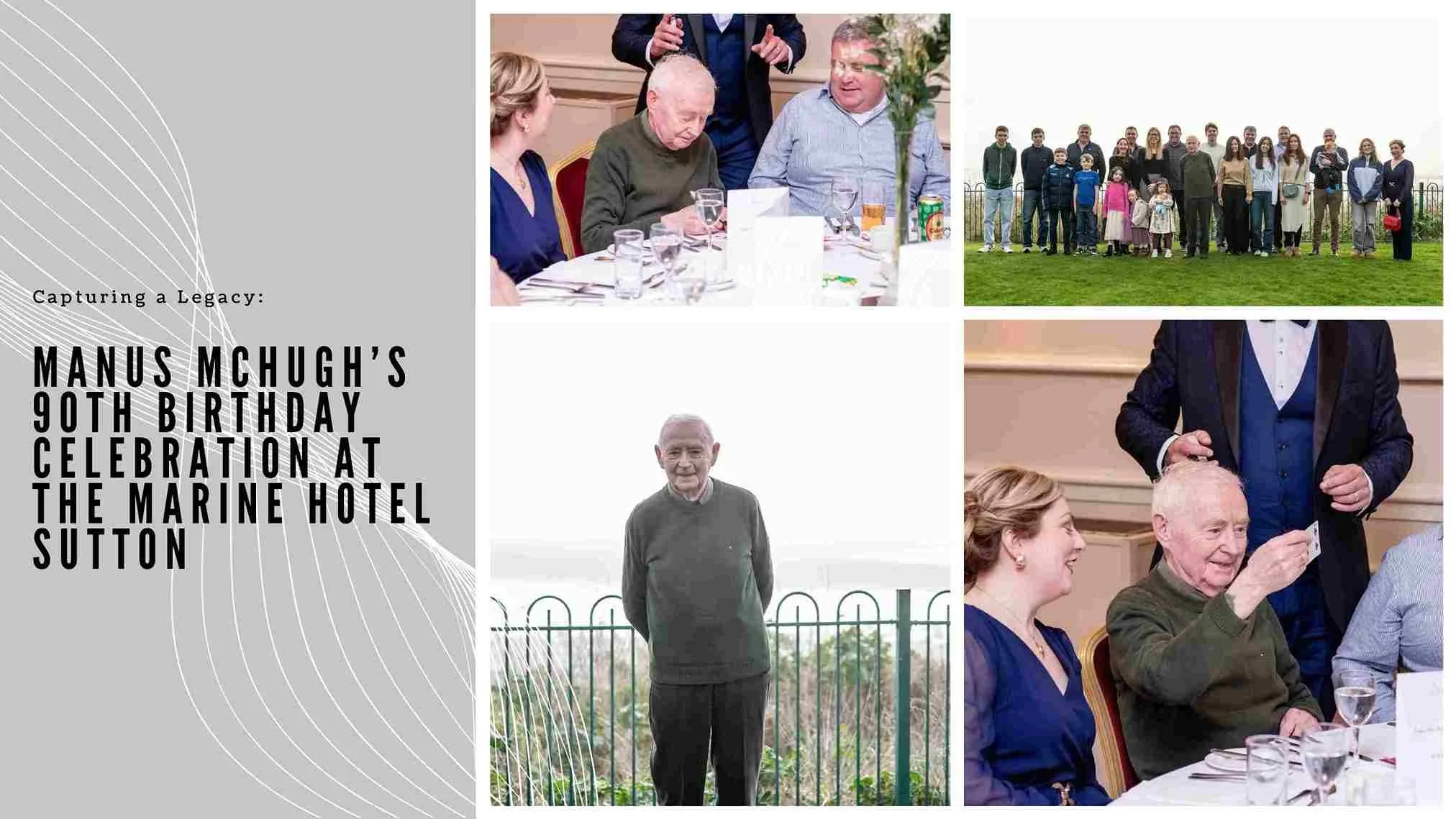 Capturing a Legacy: Manus McHugh’s 90th Birthday Celebration at the Marine Hotel, Sutton