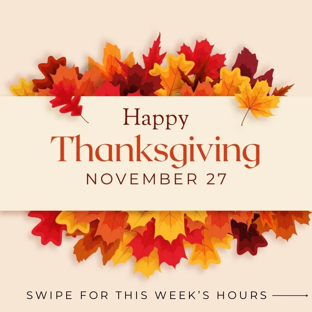Hours for this holiday week are below - Happy Thanksgiving!