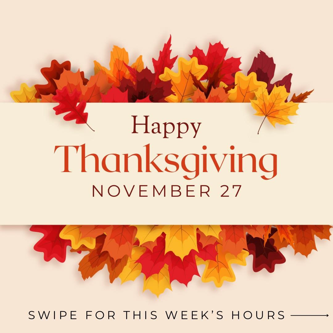 Hours for this holiday week are below - Happy Thanksgiving!