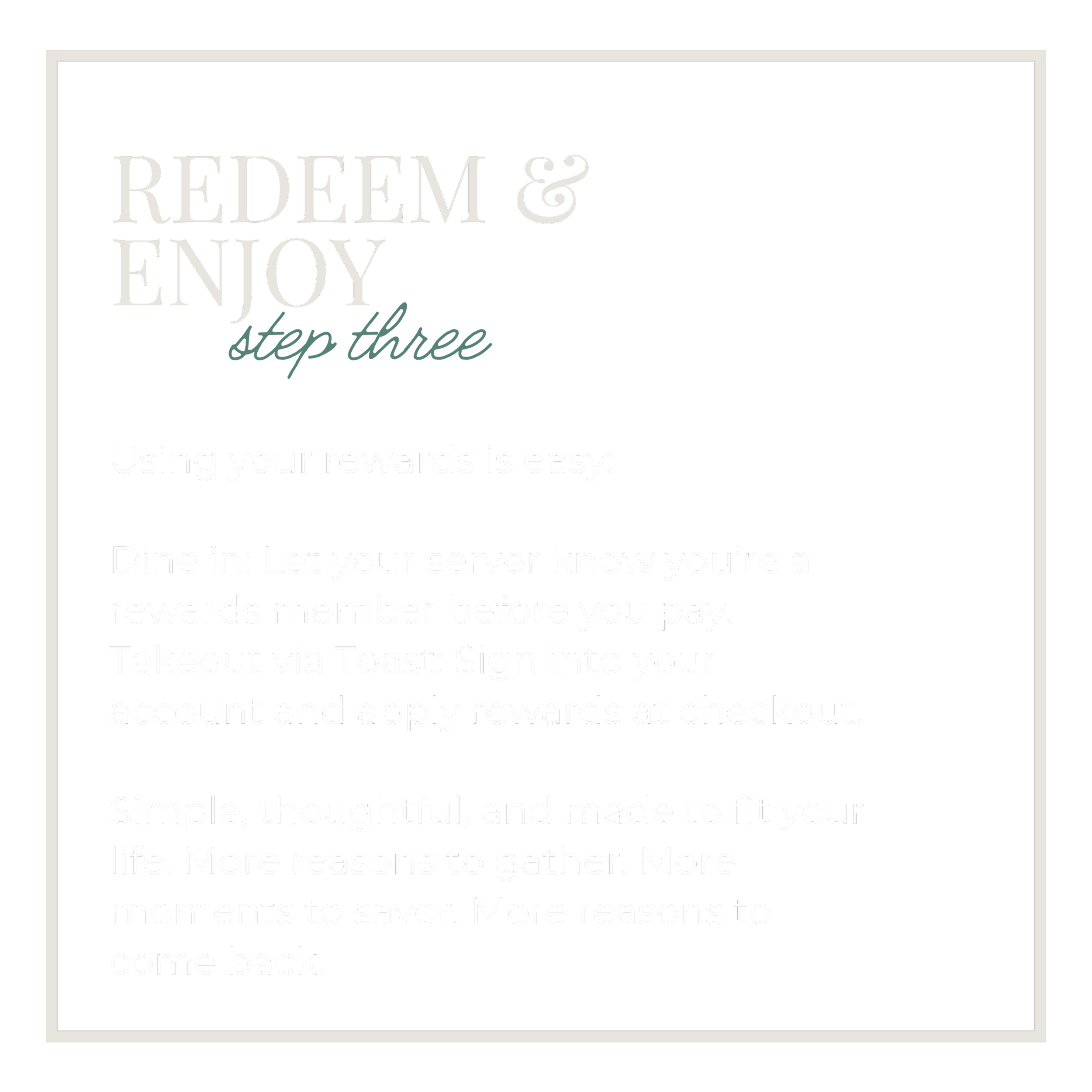 Informational poster with a black background and white border, titled "Redeem & Enjoy step three" in large white and teal font. Contains instructions for using rewards through dine-in and takeout with Toast, emphasizing ease and thoughtfulness.