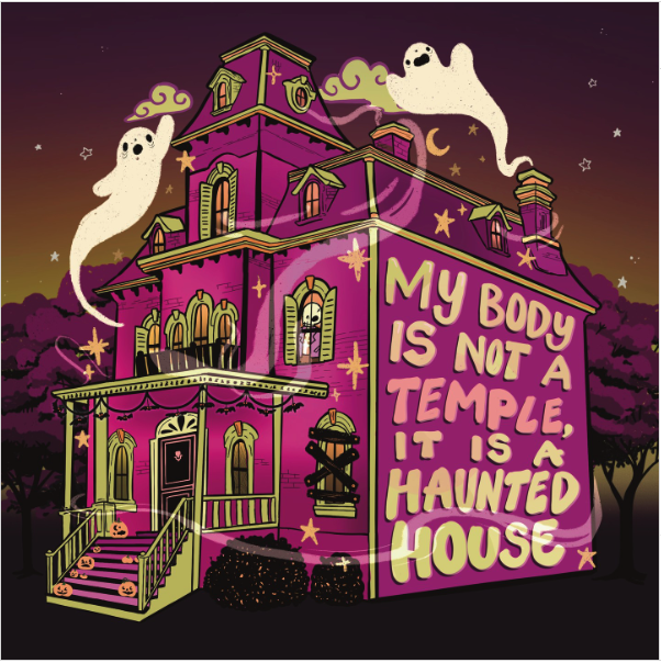 digital illustration of a large pink and green haunted house with ghosts and stars. text reads, 'my body is not a temple, it is a haunted house.'
