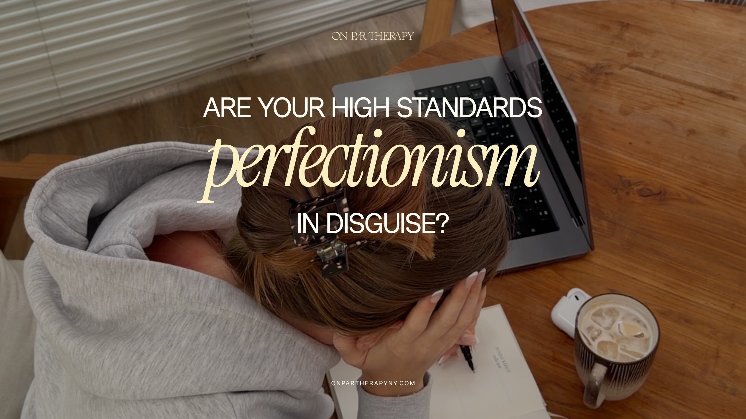 Are your high standards actually perfectionism in disguise?
