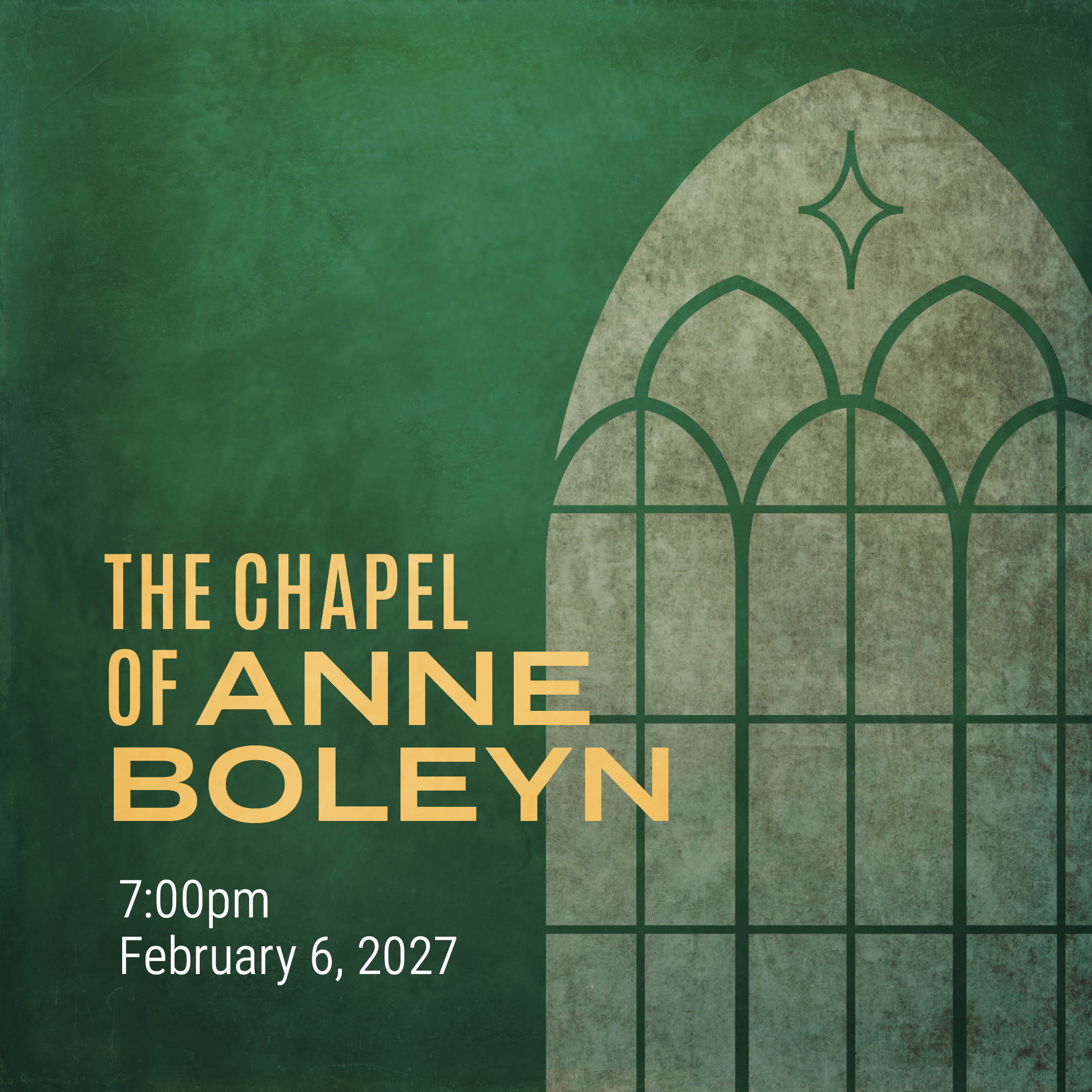 Poster ofr Evenstar Ensemble's concert: The Chapel of Anne Boleyn. 7:00 PM, February 6th, 2027. Sacred Renaissance polyphony.