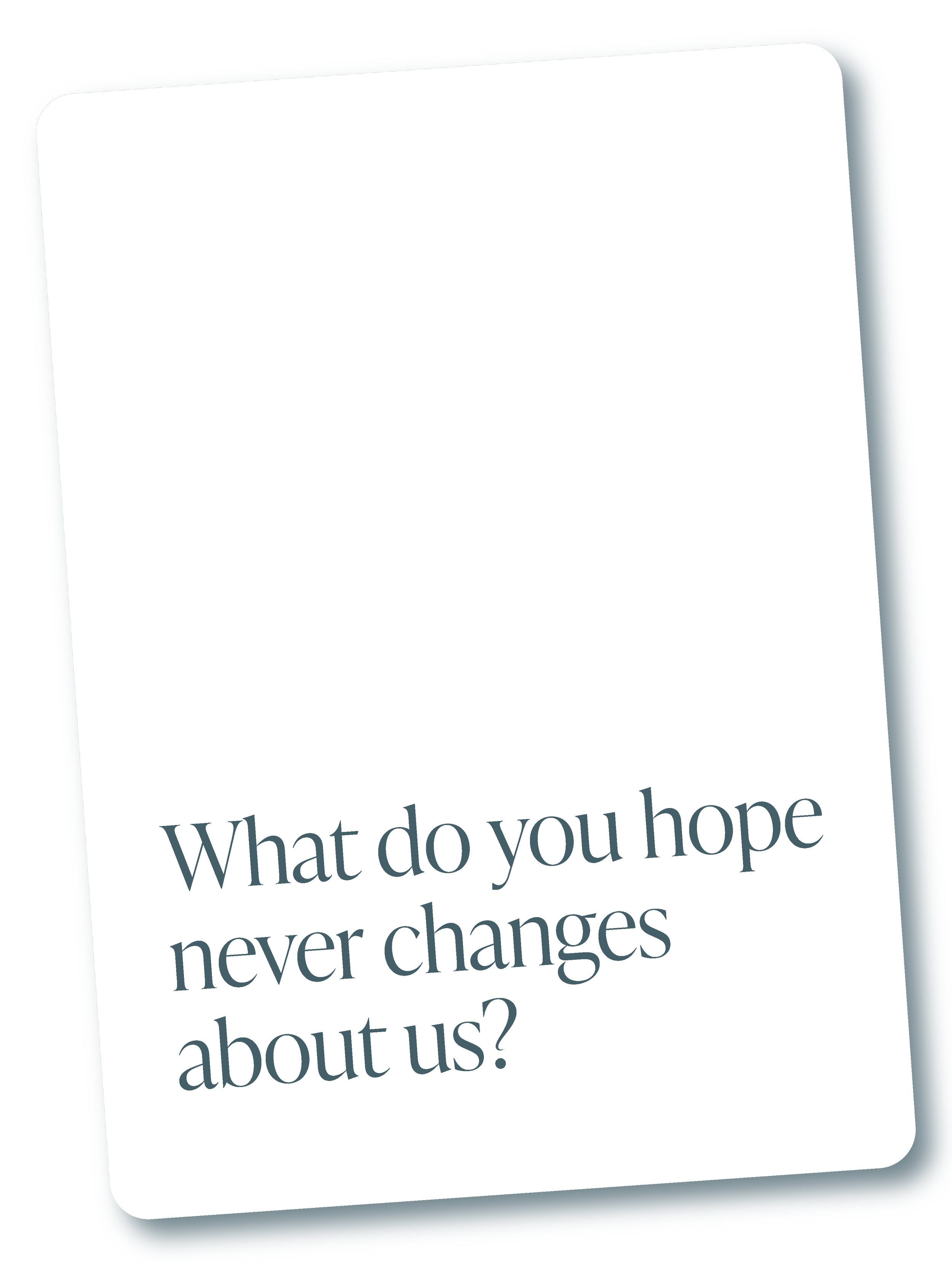 A card with the question, "What do you hope never changes about us?" written on it.