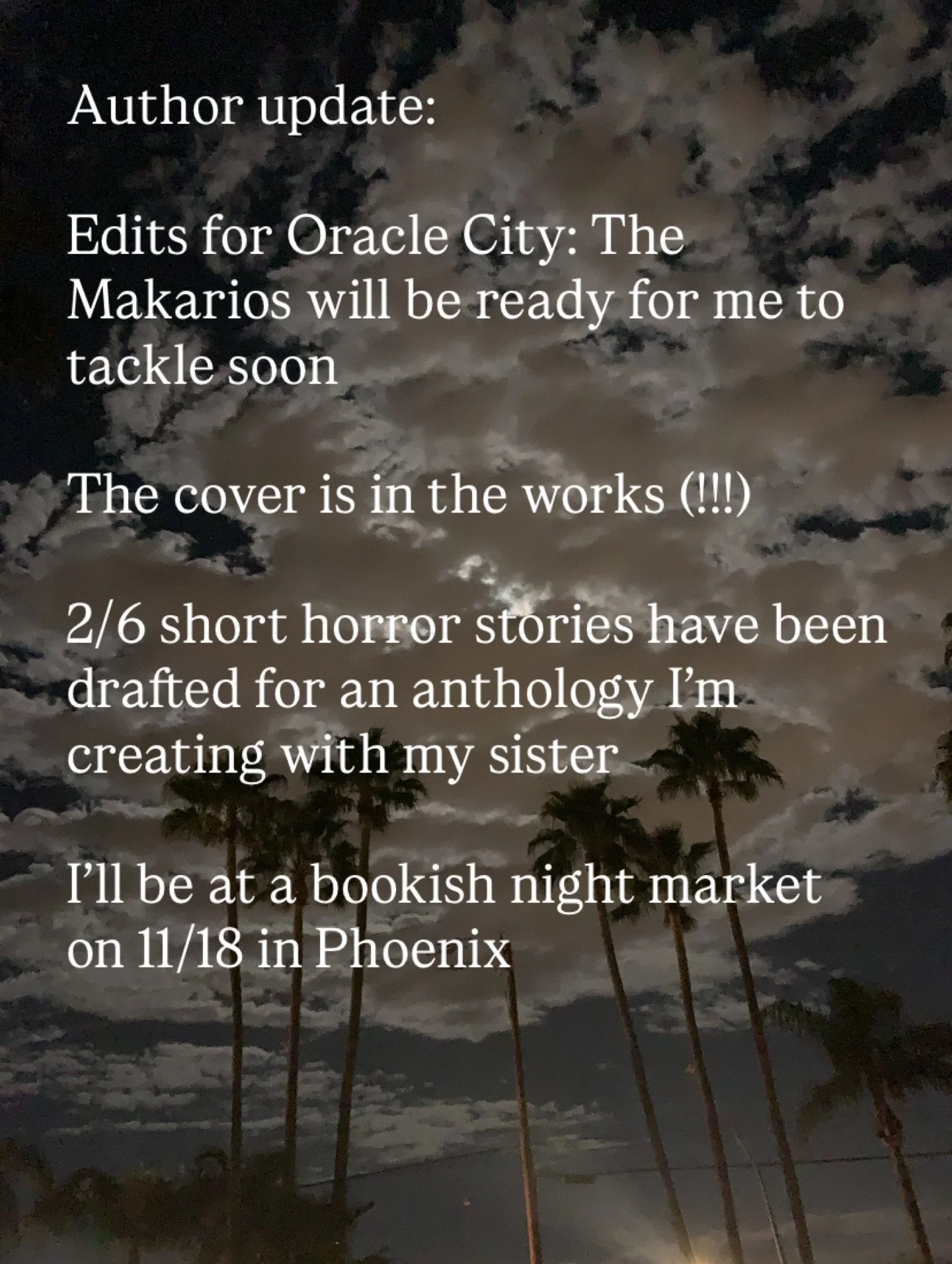 I cannot wait to reveal who&rsquo;s doing the cover art for Oracle!!! The vision is immaculate.
Unfortunately spooky season in Arizona is going strong at 90+ degrees and pretty blue skies but I can close my blinds and pretend it&rsquo;s dark and stor
