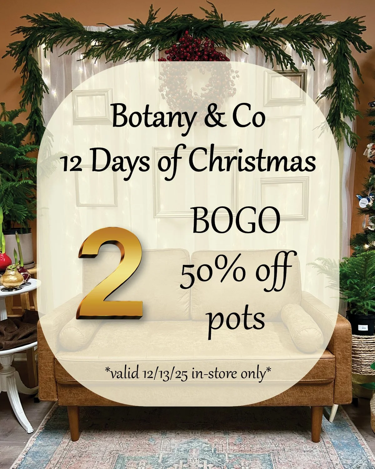 🎄 Botany &amp; Co&rsquo;s 12 Days of Christmas! 🎄

DAY TWO - It&rsquo;s the perfect time to upgrade your plant&rsquo;s home. Buy one planter, get the second 50% off &mdash; all shapes, sizes, and styles included. In-store only for Day 2.

#twelveda